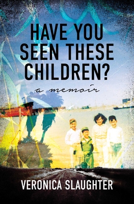 Have You Seen These Children?: A Memoir - Slaughter, Veronica