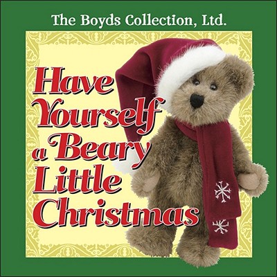 Have Yourself a Beary Little Christmas - Regan, Patrick, and Boyd's Collection Ltd, and The Boyds Collection Ltd