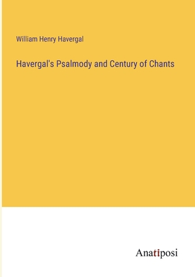 Havergal's Psalmody and Century of Chants - Havergal, William Henry