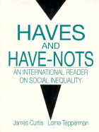 Haves and Have-Nots: An International Reader on Social Inequality - Curtis, James (Editor), and Tepperman, Lorne (Editor), and Wain, Alan (Designer)