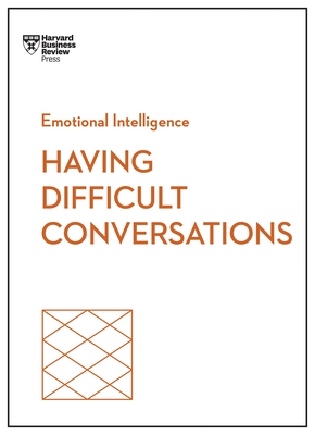 Having Difficult Conversations (HBR Emotional Intelligence Series) - Review, Harvard Business, and Gallo, Amy, and Knight, Rebecca