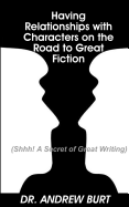 Having Relationships with Characters on the Road to Great Fiction: (Shhh! a Secret of Great Writing)