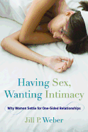 Having Sex, Wanting Intimacy: Why Women Settle for One-Sided Relationships