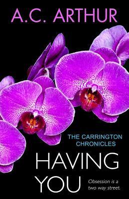 Having You: The Carrington Chronicles, An Erotic Thriller - Arthur, A C