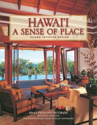 Hawaii a Sense of Place Island Interior Design - Philpotts McGrath, Mary, and Philpotts, Kaui