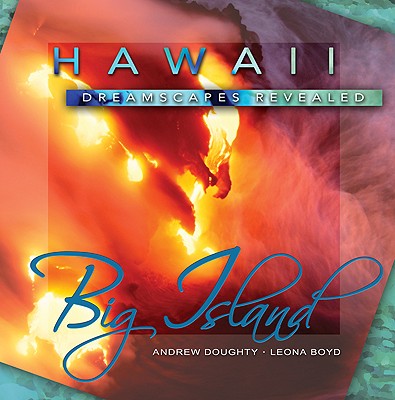 Hawaii Dreamscapes Revealed: Big Island - Doughty, Andrew, III, and Boyd, Leona (Photographer)
