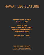 Hawaii Revised Statutes Title 38 Procedural and Supplementary Provisions 2020 Edition: West Hartford Legal Publishing