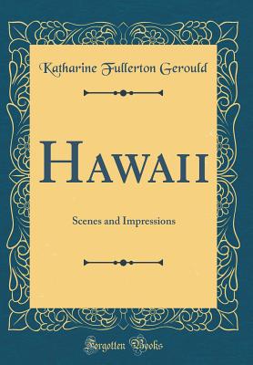 Hawaii: Scenes and Impressions (Classic Reprint) - Gerould, Katharine Fullerton