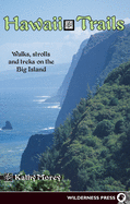 Hawaii Trails: Walks Strolls and Treks on the Big Island