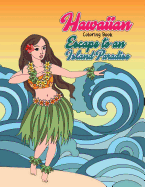Hawaiian Coloring Book: Escape to an Island Paradise: Aloha! a Tropical Coloring Book with Summer Scenes, Relaxing Beaches, Floral Designs and Nature Patterns Inspired by Hawaii