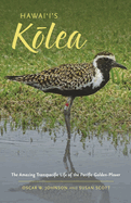 Hawai'i's K lea: The Amazing Transpacific Life of the Pacific Golden-Plover
