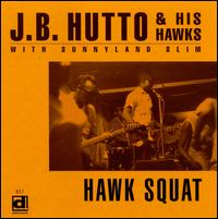 Hawk Squat - J.B. Hutto & the Hawks