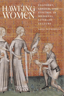 Hawking Women: Falconry, Gender, and Control in Medieval Literary Culture