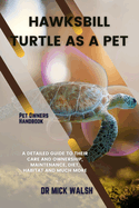Hawksbill Turtle as a Pet: A Detailed Guide to Their Care and Ownership, Maintenance, Diet, Habitat and Much More