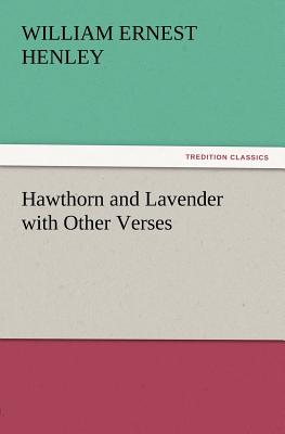 Hawthorn and Lavender with Other Verses - Henley, William Ernest