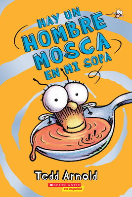 Hay Un Hombre Mosca En Mi Sopa (There's a Fly Guy in My Soup): Volume 12 - Arnold, Tedd (Illustrator)