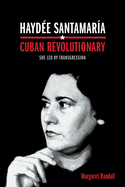 Haydee Santamaria, Cuban Revolutionary: She Led by Transgression