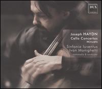 Haydn: Cello Concertos; Minuets - Francesco Ruggieri (cello maker); Ivan Monighetti (cello); Sinfonia Iuventus; Ivan Monighetti (conductor)