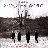 Haydn: Seven Last Words - Attacca Quartet