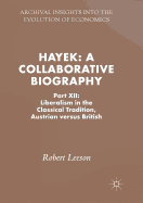 Hayek: A Collaborative Biography: Part XII: Liberalism in the Classical Tradition, Austrian Versus British