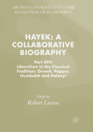 Hayek: A Collaborative Biography: Part XIV: Liberalism in the Classical Tradition: Orwell, Popper, Humboldt and Polanyi