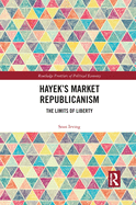 Hayek's Market Republicanism: The Limits of Liberty