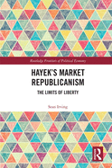 Hayek's Market Republicanism: The Limits of Liberty