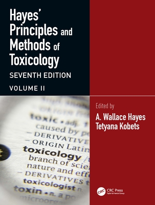 Hayes' Principles and Methods of Toxicology: Volume II - Hayes, A Wallace (Editor), and Kobets, Tetyana (Editor)