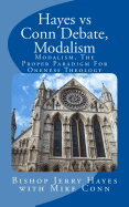 Hayes vs Conn Debate, Modalism: Modalistic Monarchianism, A Proper Paradigm For Oneness Theology