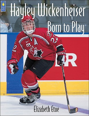 Hayley Wickenheiser: Born to Play - Etue, Elizabeth