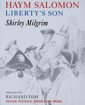 Haym Salomon: Liberty's Son - Milgrim, Shirley Gorson