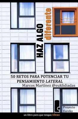 Haz Algo Diferente: 50 Retos Para Potenciar Tu Pensamiento Lateral - Redondo, Marcos Martinez