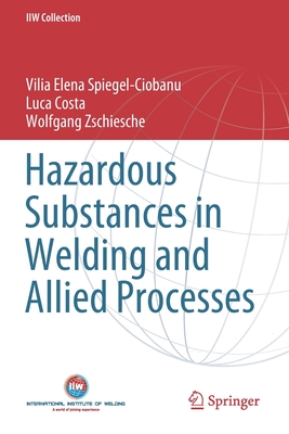 Hazardous Substances in Welding and Allied Processes - Spiegel-Ciobanu, Vilia Elena, and Costa, Luca, and Zschiesche, Wolfgang