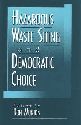 Hazardous Waste Siting and Democratic Choice - Munton, Don (Editor)