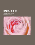 Hazel Kirke: A Drama in Four Acts