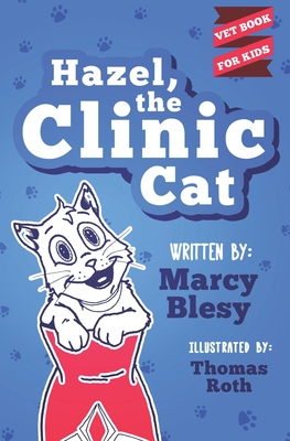Hazel, the Clinic Cat: Vet Book for Kids - Blesy, Marcy