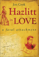 Hazlitt in Love: A Fatal Attachment
