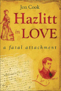 Hazlitt in Love: A Fatal Attachment - Cook, Jon