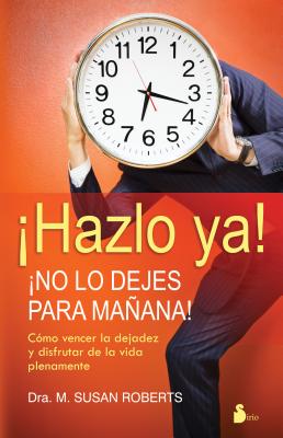 Hazlo Ya!: No Lo Dejes Para Manana! - Roberts, M Susan, and Garcia, Victor Hernandez (Translated by)