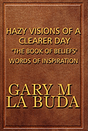 Hazy Visions of a Clearer Day: The Book of Beliefs Words of Inspiration