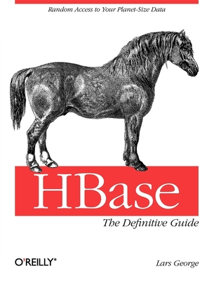 Hbase: The Definitive Guide: Random Access to Your Planet-Size Data - George, Lars