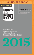 HBR's 10 Must Reads 2015: The Definitive Management Ideas of the Year from Harvard Business Review
