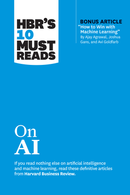 Hbr's 10 Must Reads on AI (with Bonus Article How to Win with Machine Learning by Ajay Agrawal, Joshua Gans, and AVI Goldfarb) - Review, Harvard Business, and Davenport, Thomas H, and Iansiti, Marco