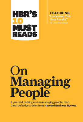 HBR's 10 Must Reads on Managing People (with featured article "Leadership That Gets Results," by Daniel Goleman) - Goleman, Daniel, and Katzenbach, Jon R., and Kim, W. Chan