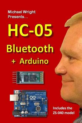 HC-05 Bluetooth + Arduino: Includes the ZS-040 - Wright, Michael