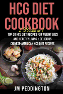 Hcg Diet Cookbook: 2 Books in 1- Top 50 Hcg Diet Recipes for Weight Loss and Healthy Living+delicious Chinese-American Hcg Diet Recipes