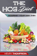 HCG Diet: Delicious, Healthy, Cheap Recipes For Rapid Weight loss, The Ultimate Step-by-Step Guide: (HCG diet recipes, HCG cookbook, HCG diet plan, Breakfast, Lunch and Dinner)