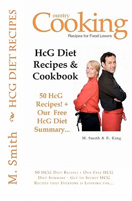 HCG Diet Recipes and Cookbook: 50 HCG Diet Recipes + Our Free HCG Diet Summary - Get th Secret HCG Recipes that Everyone is Looking for... - King, R, and Publishing, Country Cooking (Editor), and Smith, M