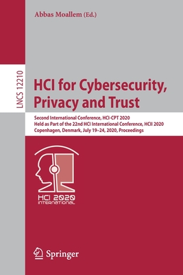 HCI for Cybersecurity, Privacy and Trust: Second International Conference, HCI-CPT 2020, Held as Part of the 22nd HCI International Conference, HCII 2020, Copenhagen, Denmark, July 19-24, 2020, Proceedings - Moallem, Abbas (Editor)