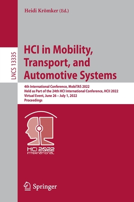 HCI in Mobility, Transport, and Automotive Systems: 4th International Conference, MobiTAS 2022, Held as Part of the 24th HCI International Conference, HCII 2022, Virtual Event, June 26 - July 1, 2022, Proceedings - Krmker, Heidi (Editor)